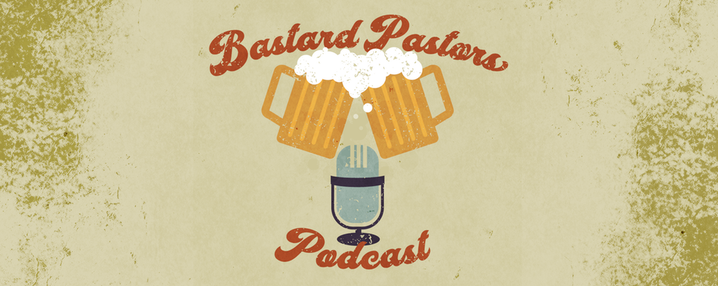 The Bastard Pastor’s Podcast